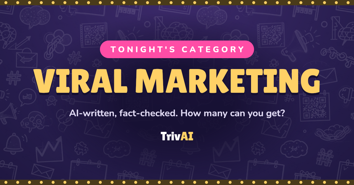 Viral marketing trivia on TrivAI