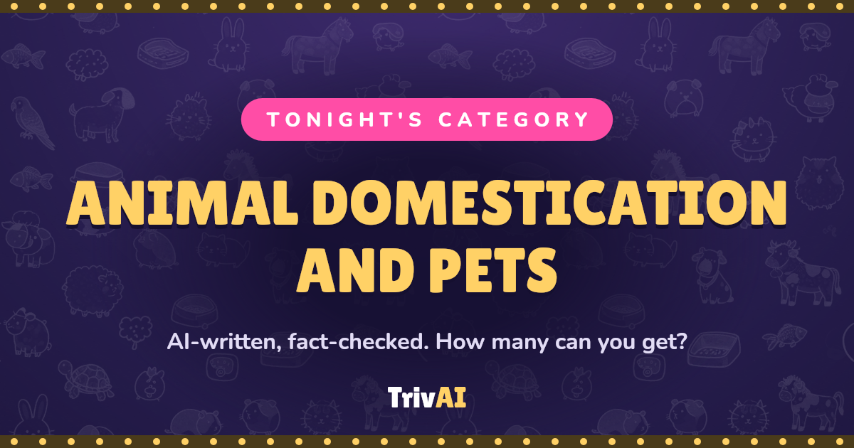 Animal domestication and pets trivia on TrivAI