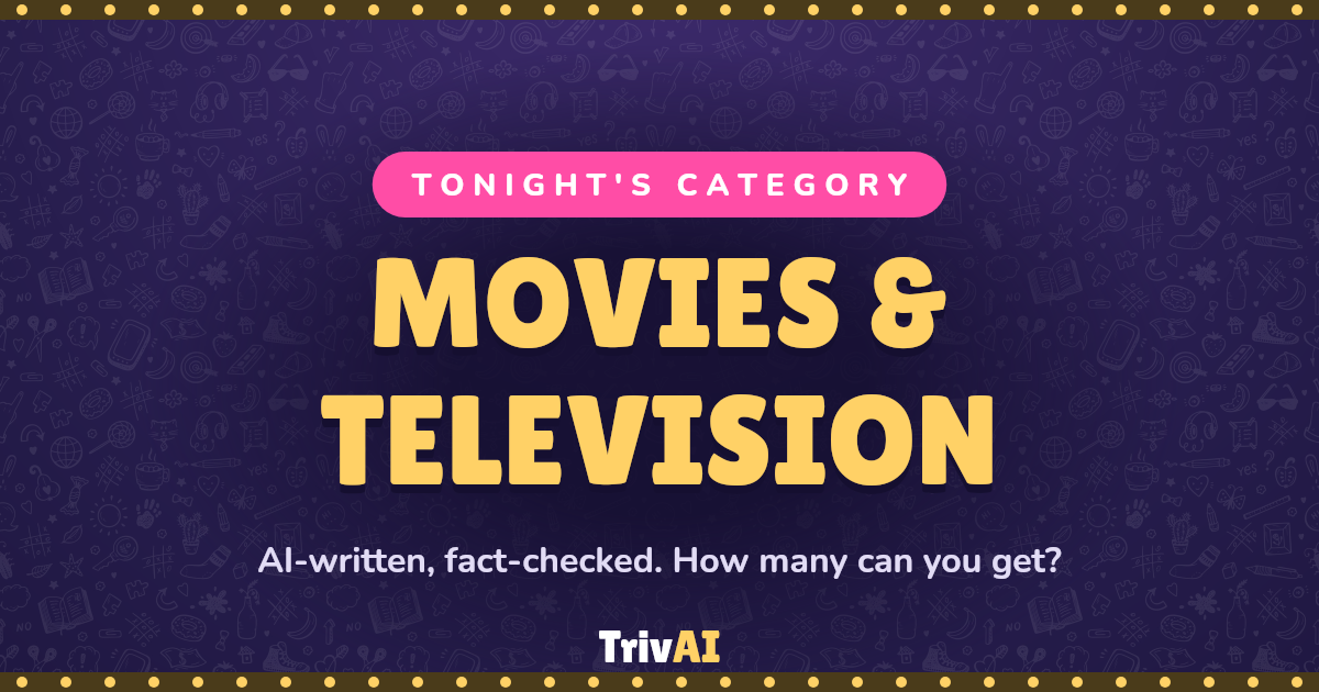 Movies & Television trivia on TrivAI