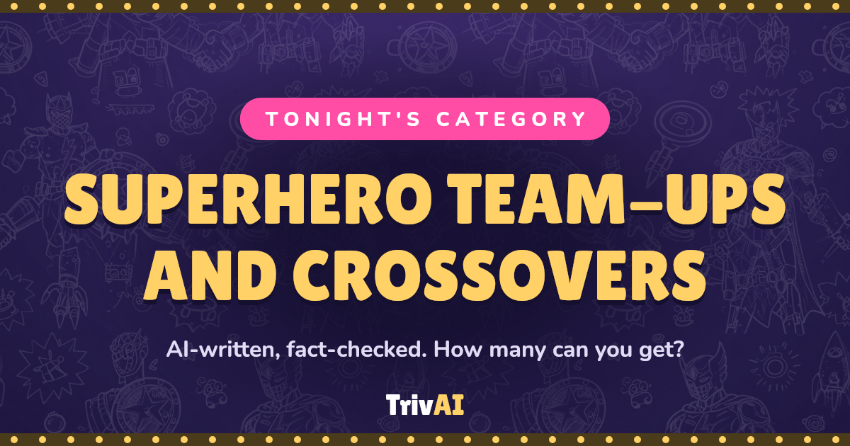 Superhero team-ups and crossovers trivia on TrivAI
