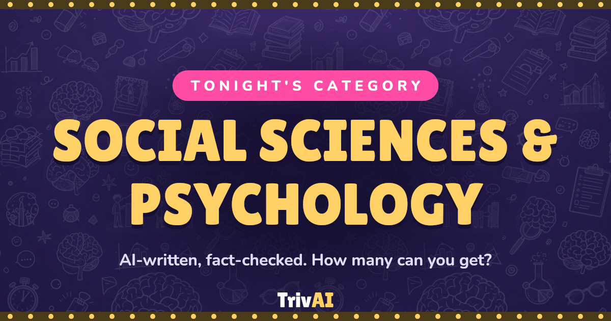 Social Sciences & Psychology trivia on TrivAI