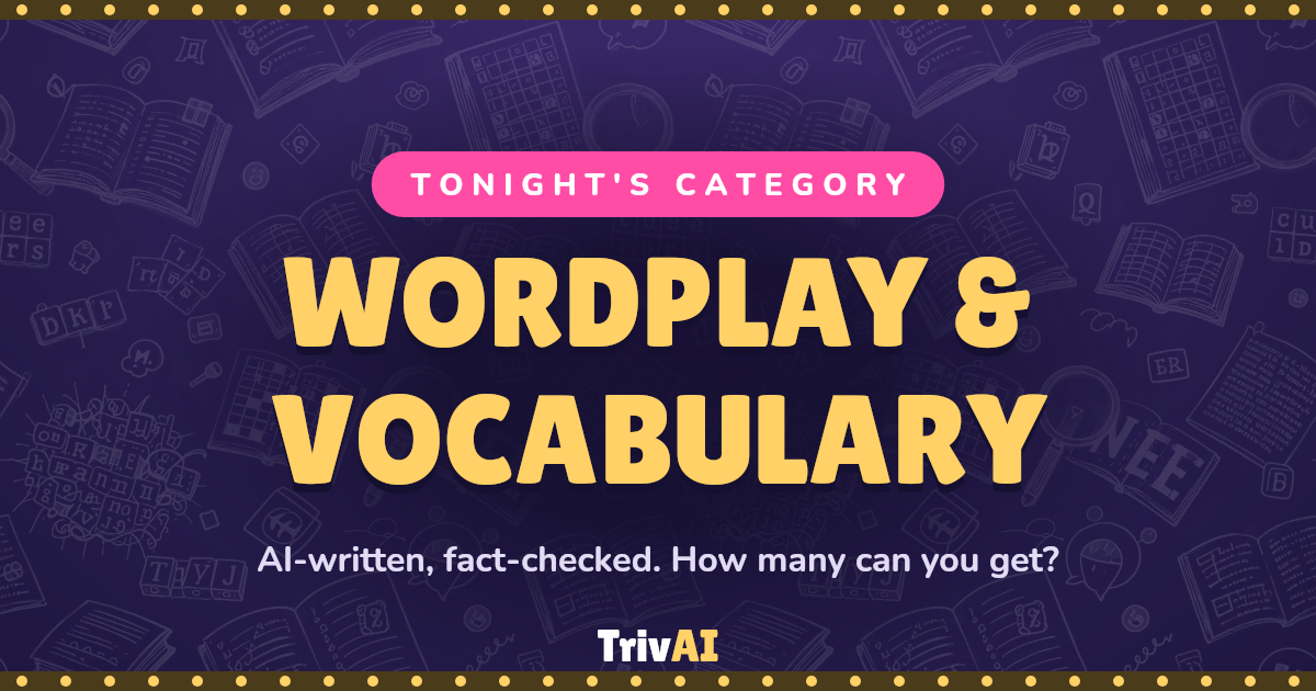 Wordplay & Vocabulary trivia on TrivAI