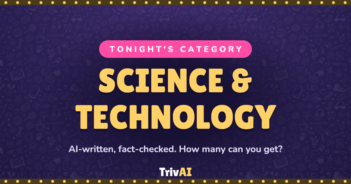 Science & Technology trivia on TrivAI