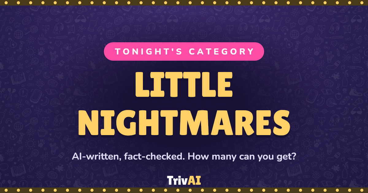 Little Nightmares trivia on TrivAI