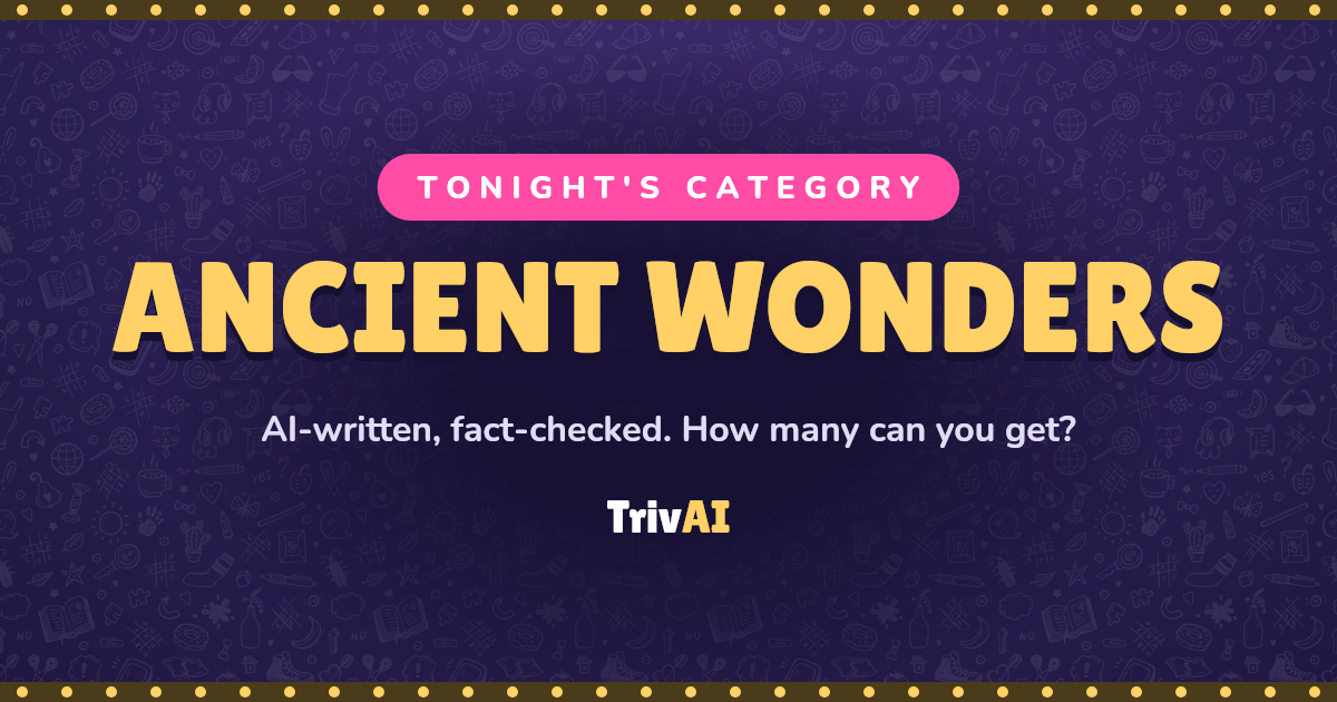 Ancient Wonders trivia on TrivAI