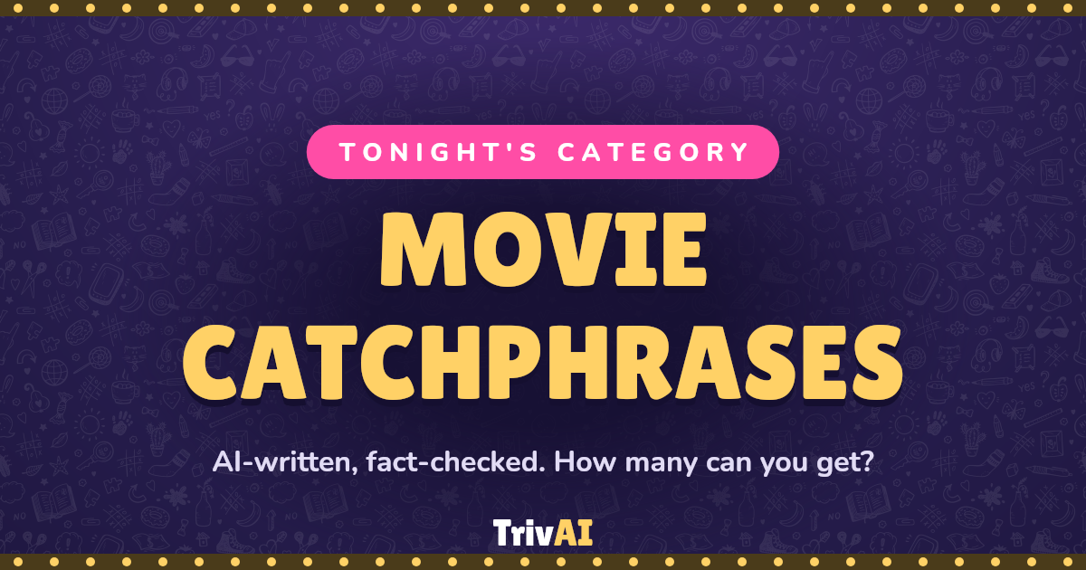 Movie Catchphrases trivia on TrivAI