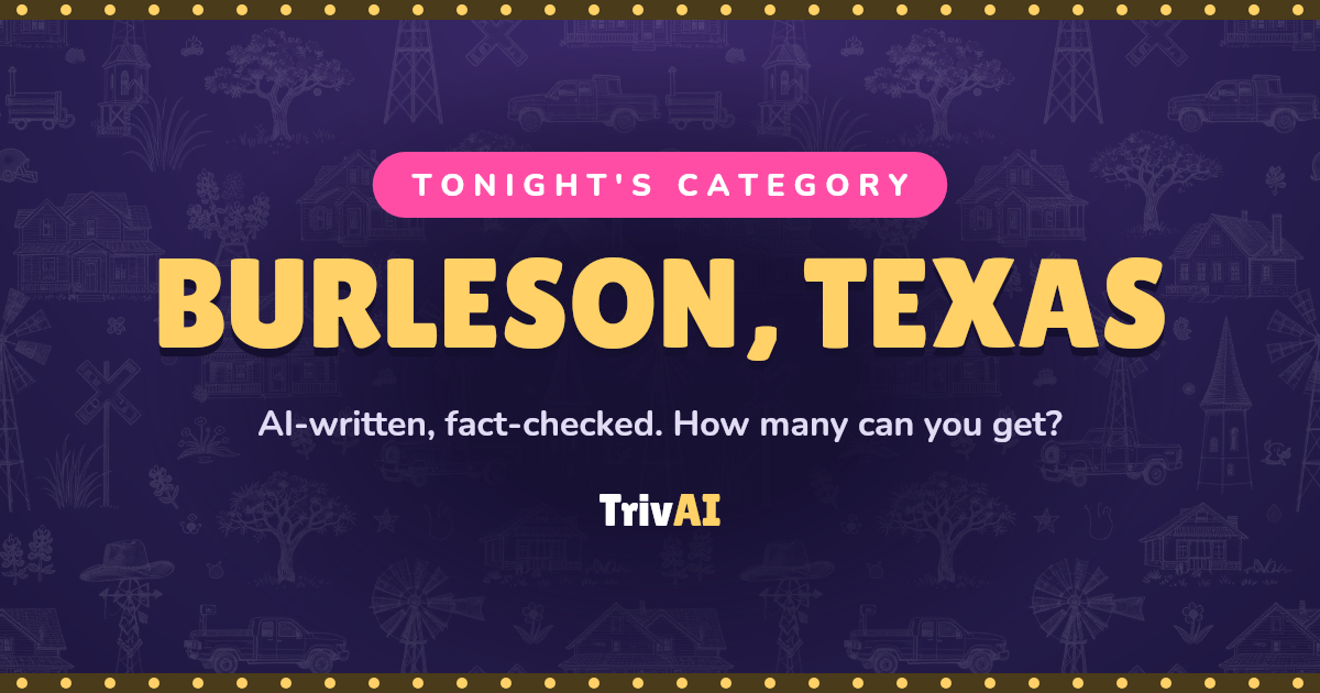 Burleson, Texas trivia on TrivAI