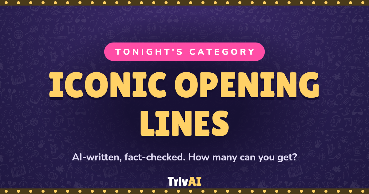 Iconic Opening Lines trivia on TrivAI