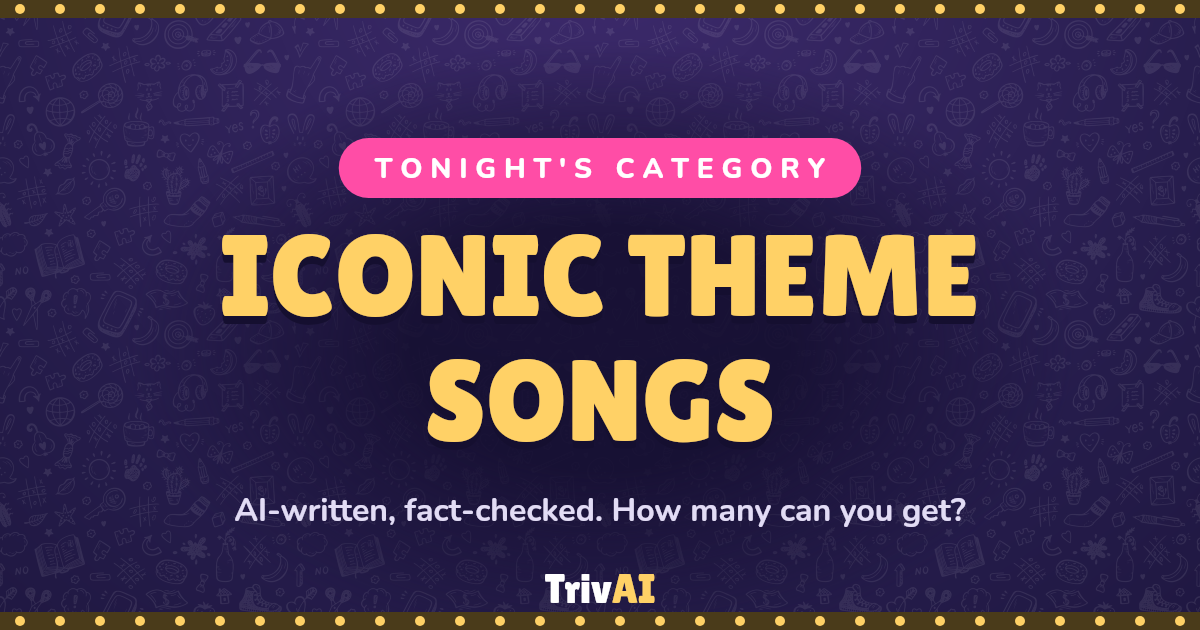 Iconic Theme Songs trivia on TrivAI