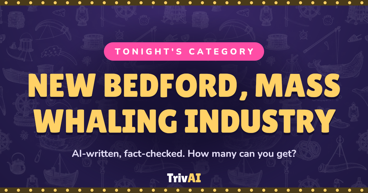 New Bedford, Mass Whaling Industry trivia on TrivAI