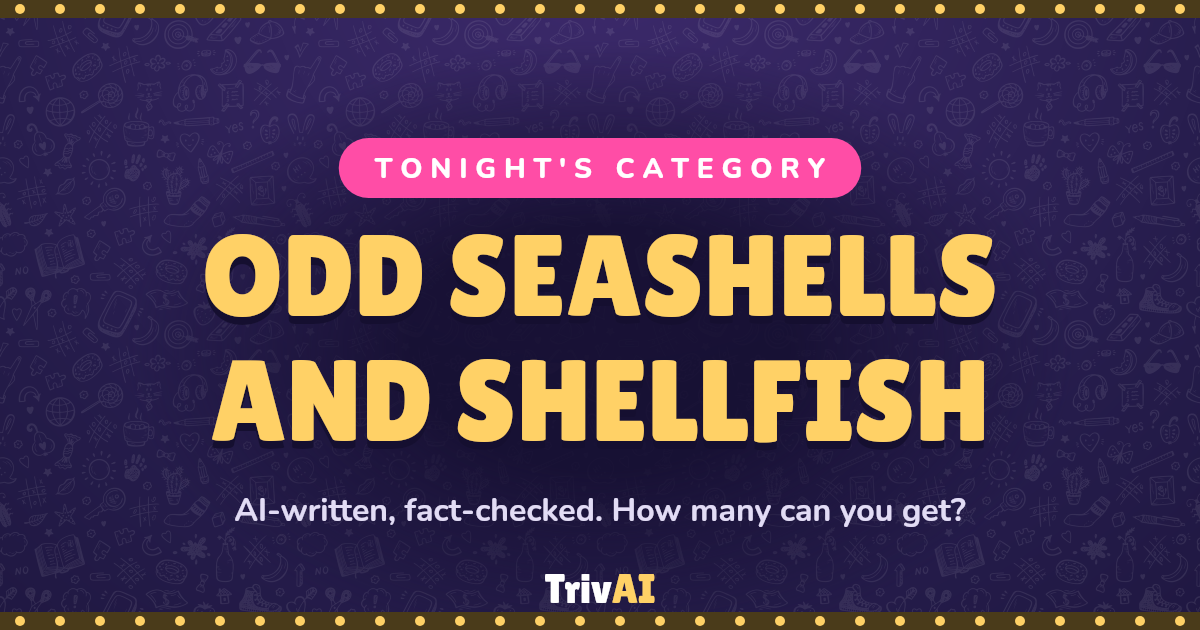 Odd Seashells and Shellfish trivia on TrivAI