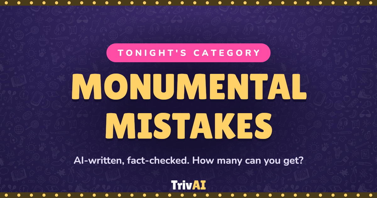 Monumental Mistakes trivia on TrivAI