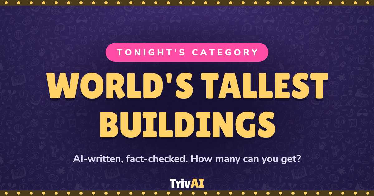 World's Tallest Buildings trivia on TrivAI