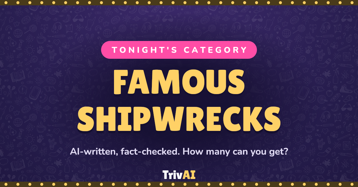 Famous Shipwrecks trivia on TrivAI