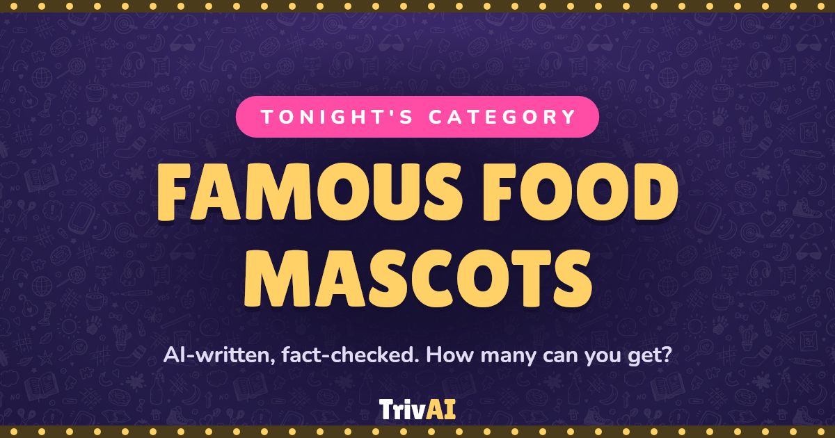 Famous Food Mascots trivia on TrivAI