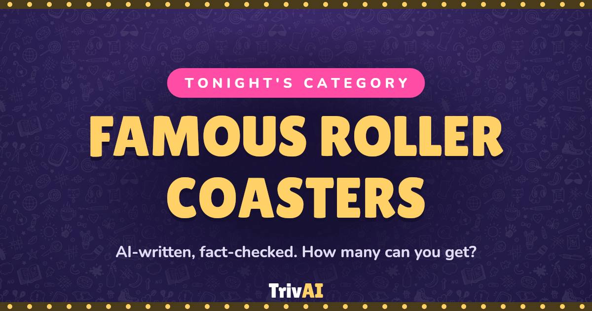 Famous Roller Coasters trivia on TrivAI