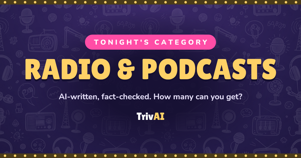 Radio & Podcasts trivia on TrivAI
