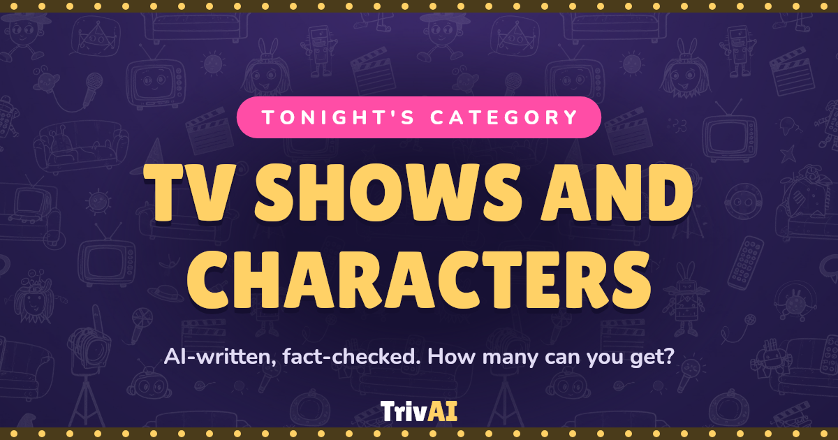TV shows and characters trivia on TrivAI